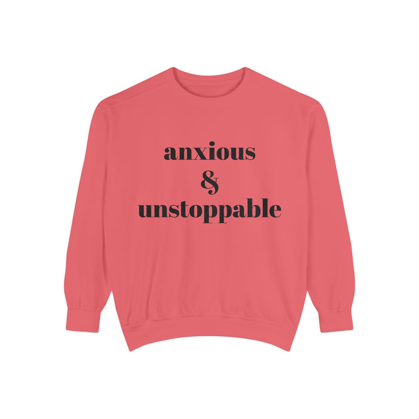 anxious & unstoppable Sweatshirt