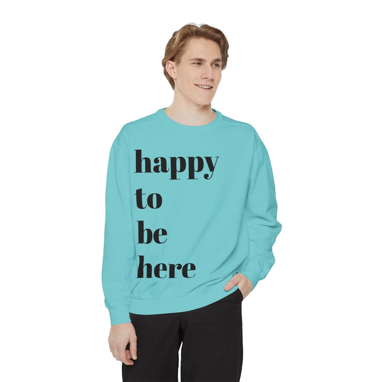 happy to be here Sweatshirt