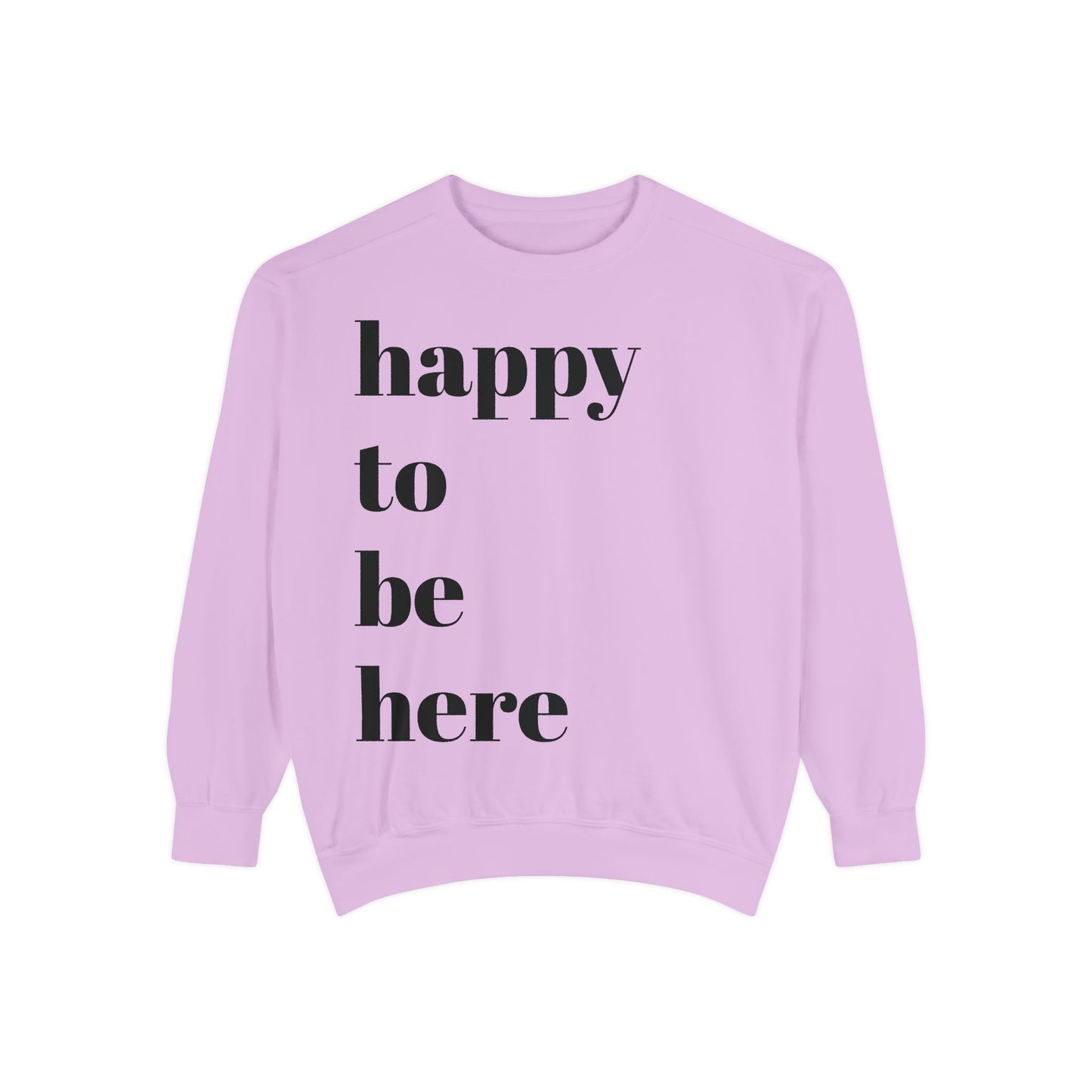 happy to be here Sweatshirt