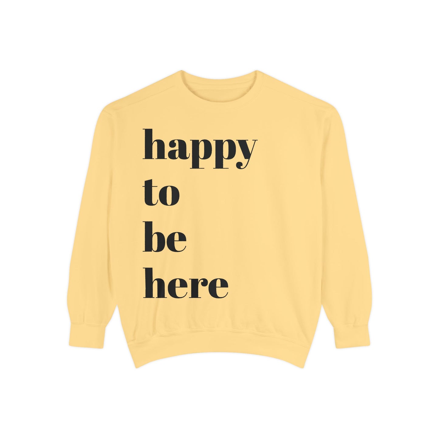 happy to be here Sweatshirt