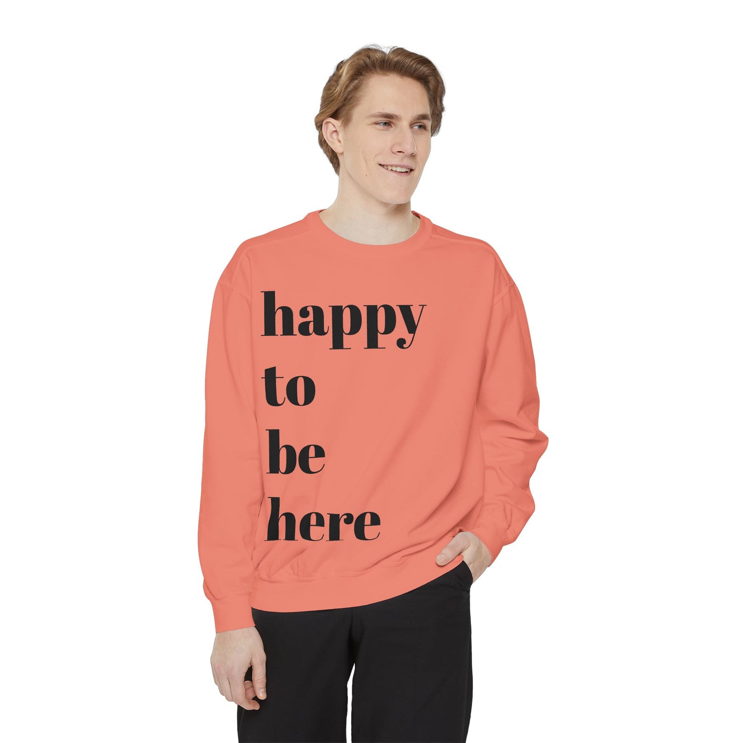 happy to be here Sweatshirt