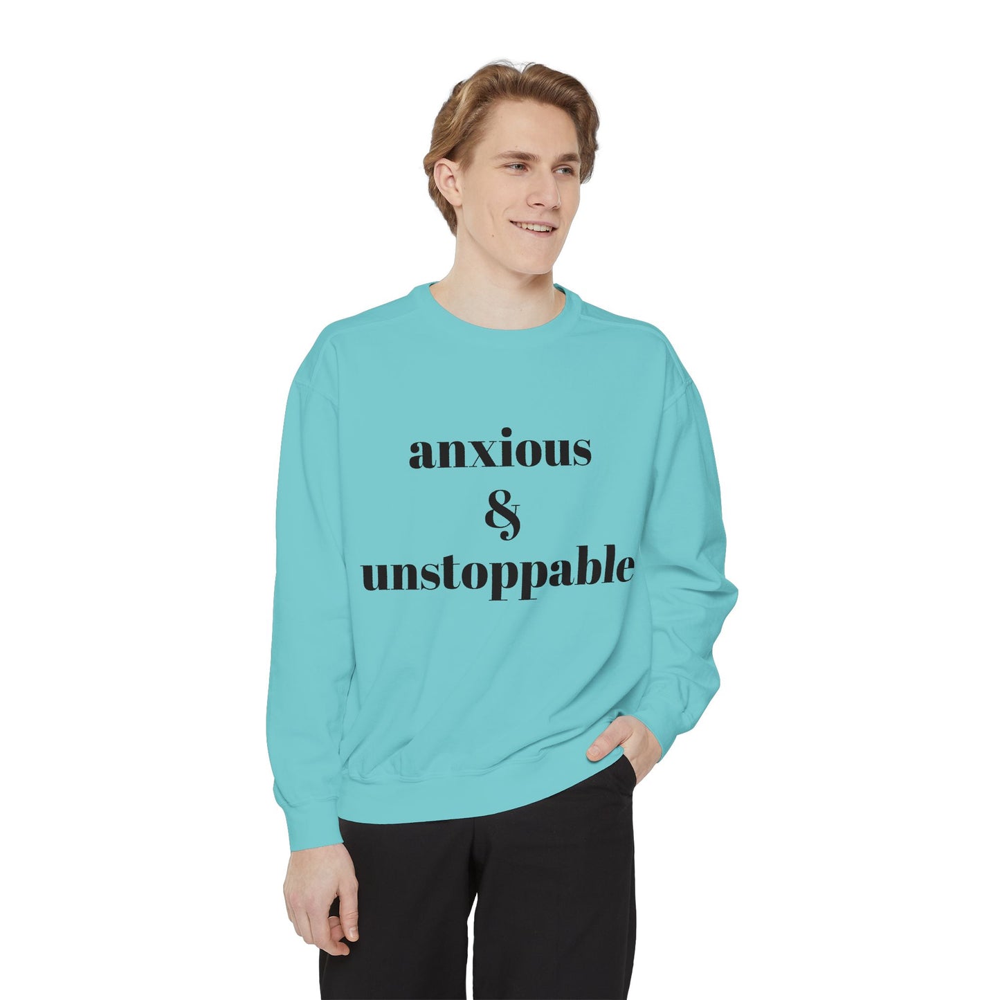 anxious & unstoppable Sweatshirt