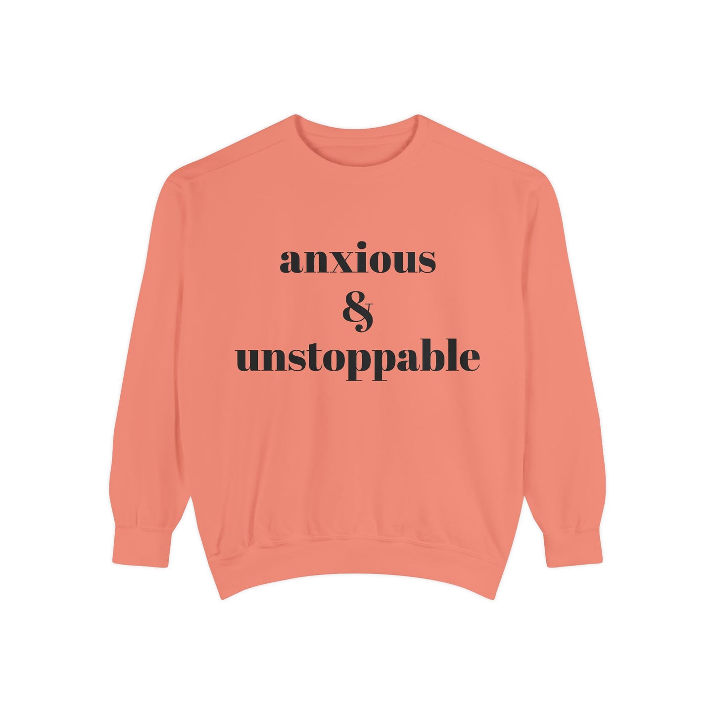 anxious & unstoppable Sweatshirt