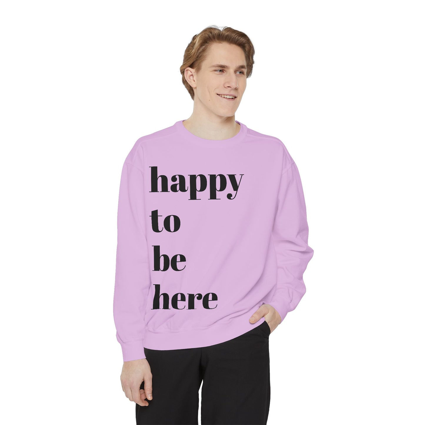 happy to be here Sweatshirt