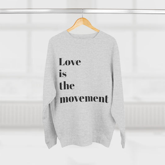 Love is the Movement Unisex Sweatshirt