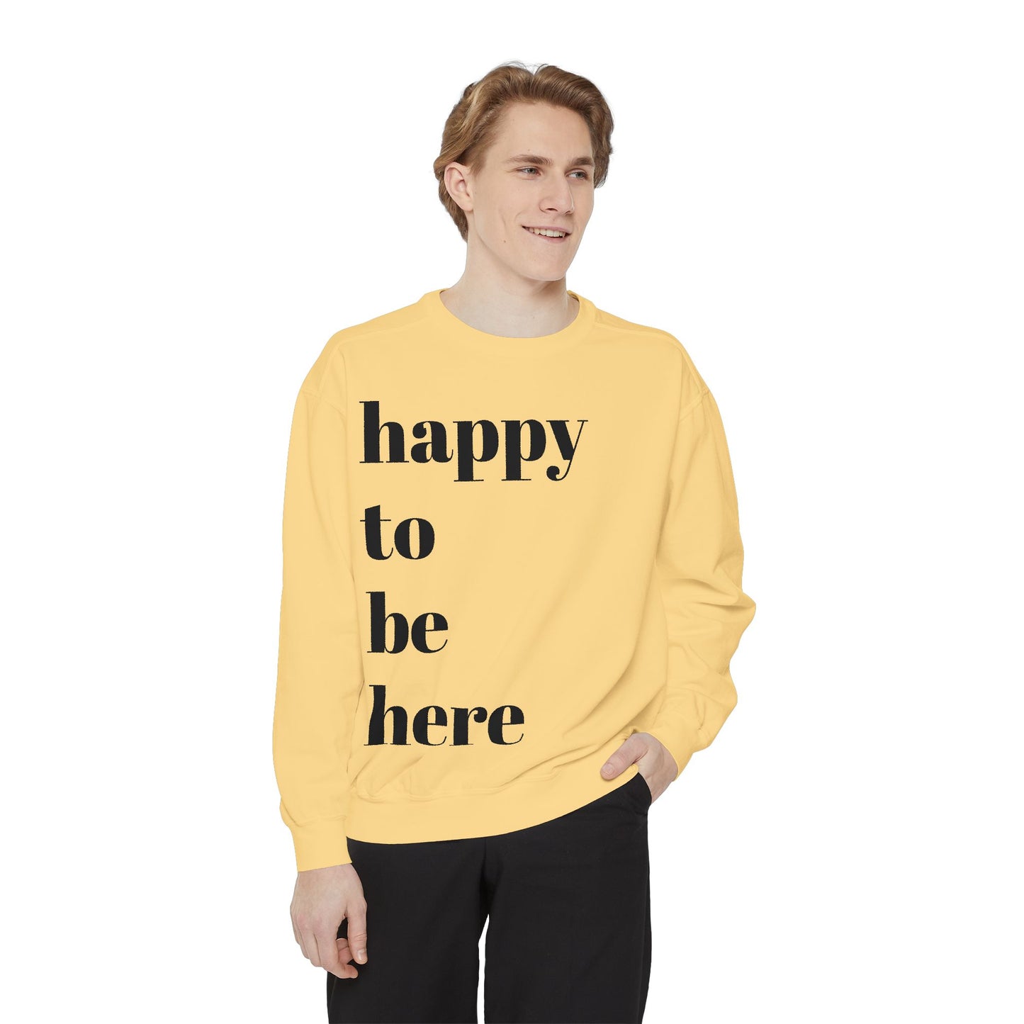 happy to be here Sweatshirt