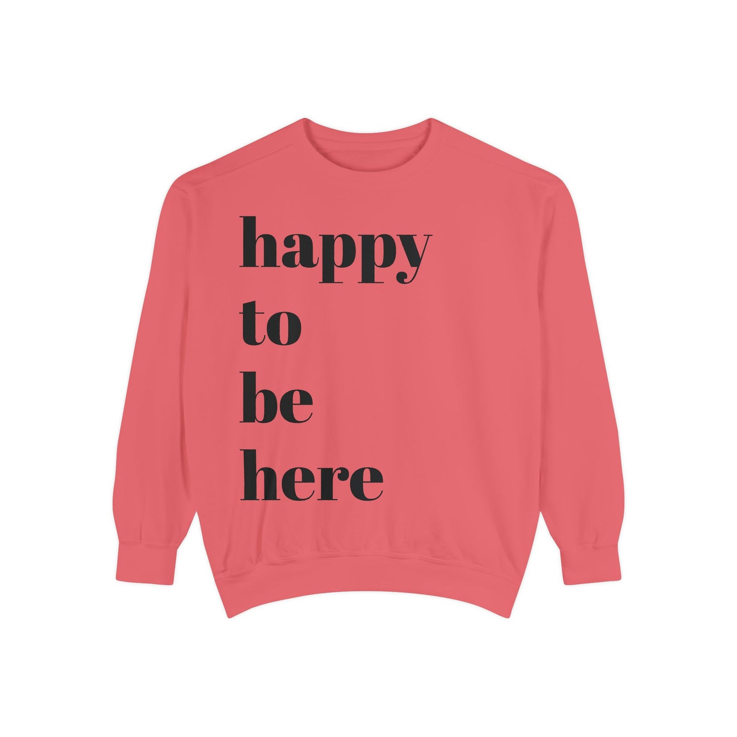 happy to be here Sweatshirt