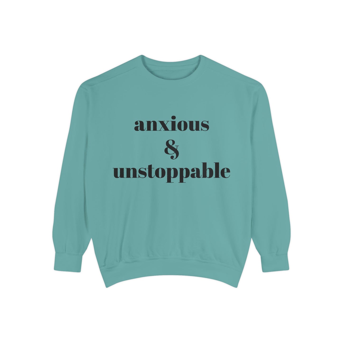 anxious & unstoppable Sweatshirt