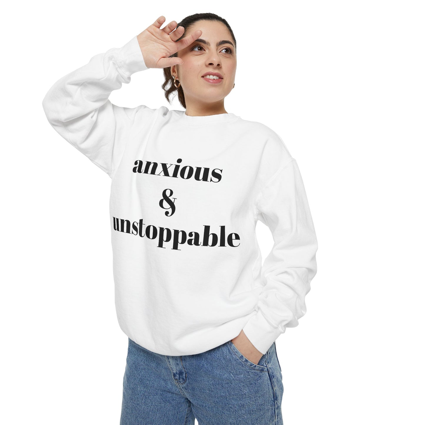 anxious & unstoppable Sweatshirt