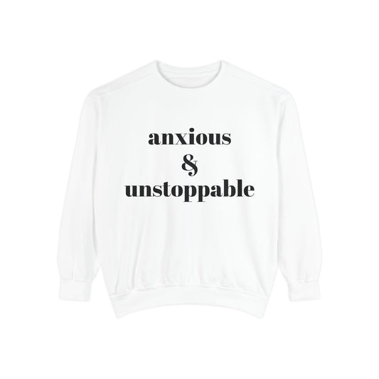 anxious & unstoppable Sweatshirt