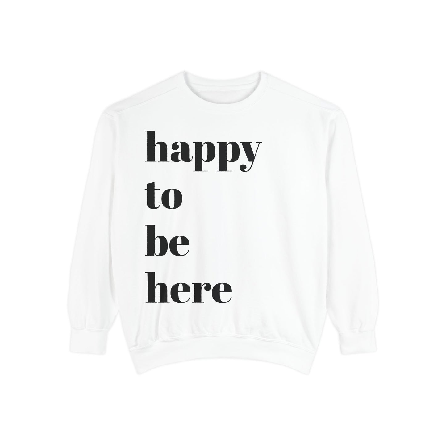 happy to be here Sweatshirt