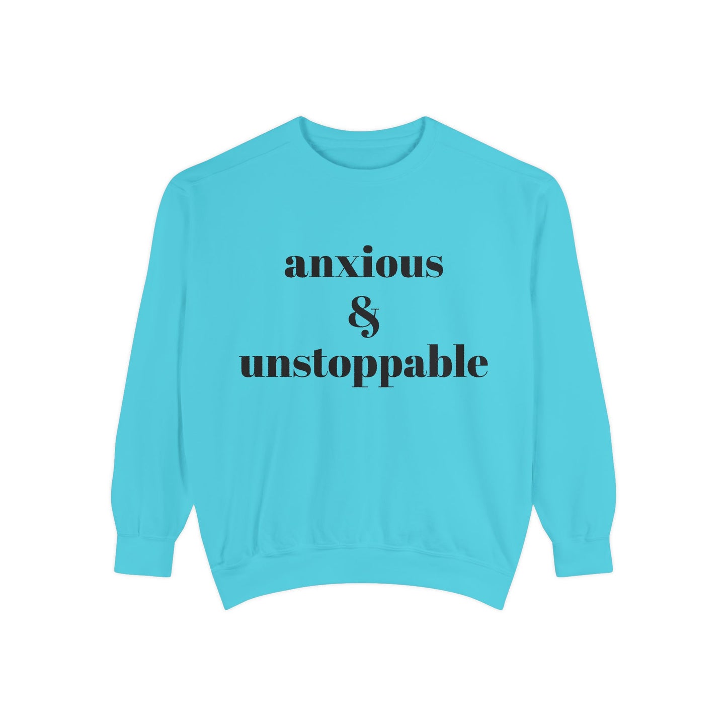 anxious & unstoppable Sweatshirt