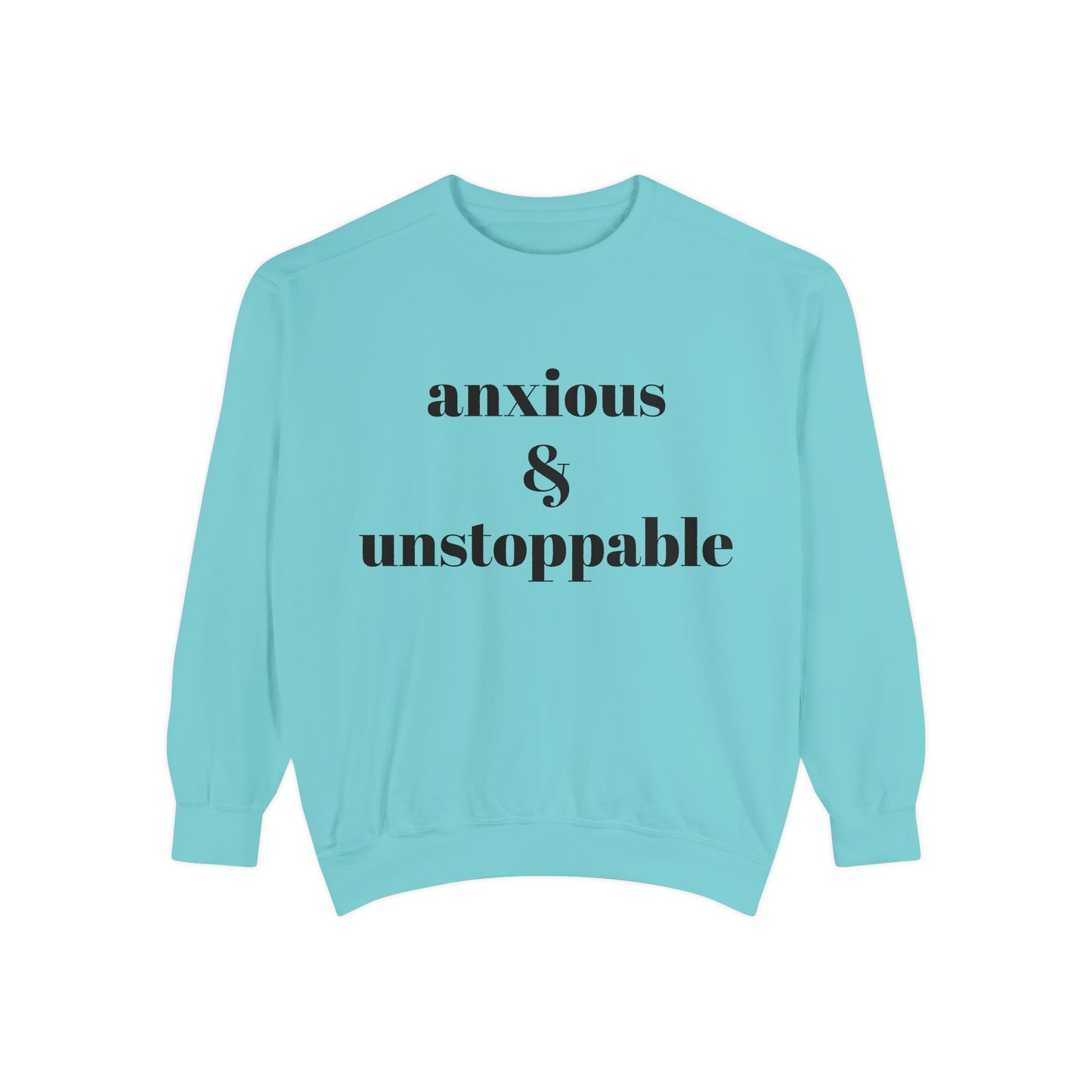 anxious & unstoppable Sweatshirt