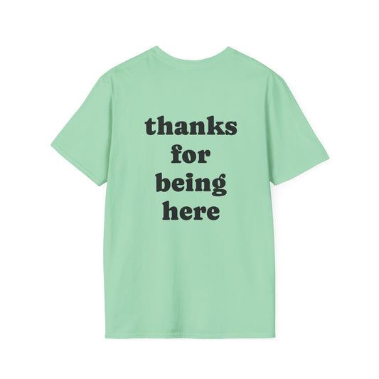 Thanks for being here Unisex Tee