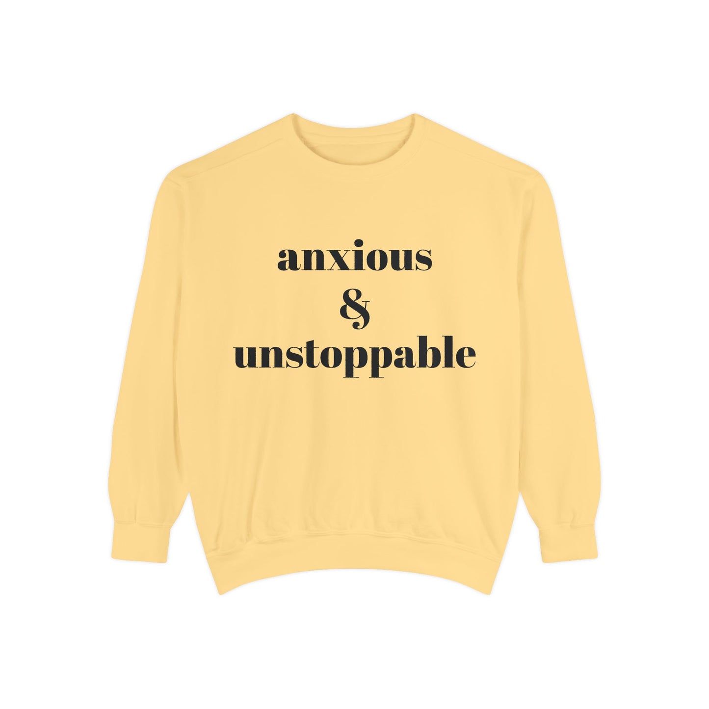 anxious & unstoppable Sweatshirt